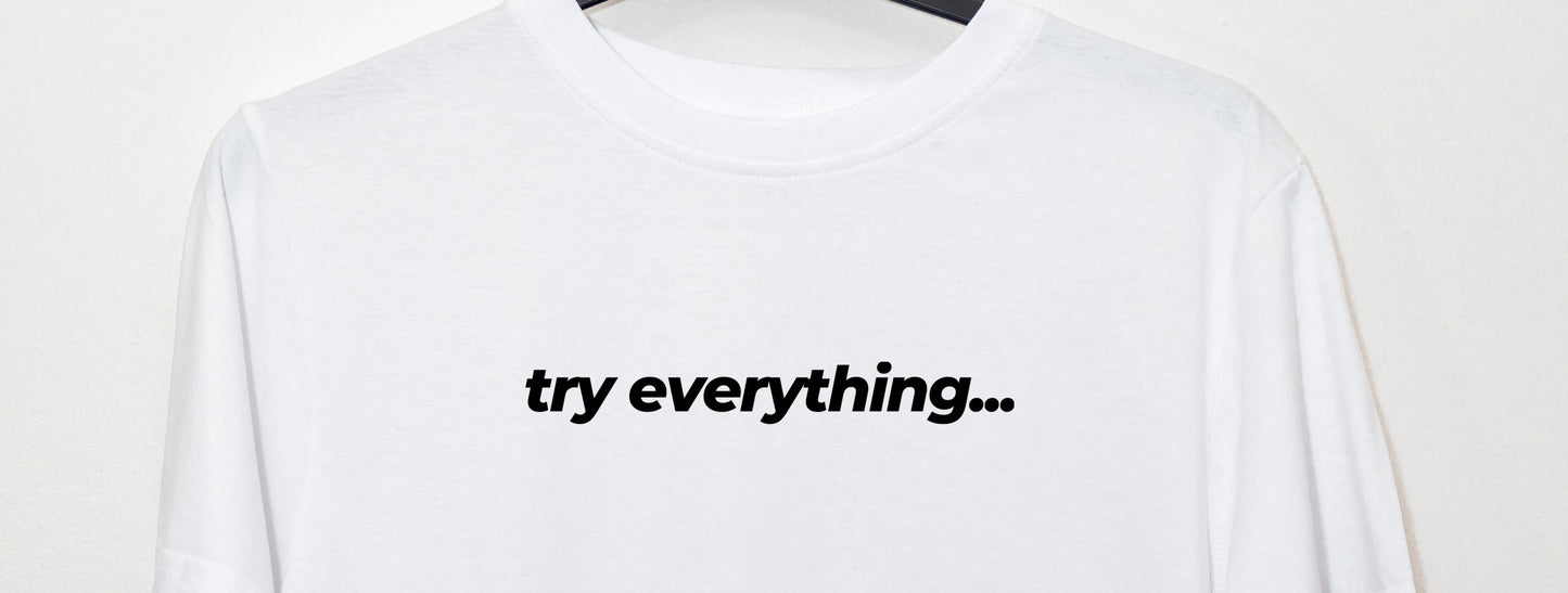 try everything.. White T-Shirt Unisex